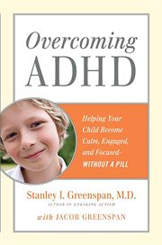 Overcoming ADHD : Helping Your Child Become Calm, Engaged, and Focused -- Without a Pill cover image cdn