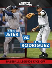 Derek Jeter vs. Alex Rodriguez : Baseball Legends Face Off cover image cdn