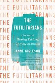 The Futilitarians : Our Year of Thinking, Drinking, Grieving, and Reading cover image cdn
