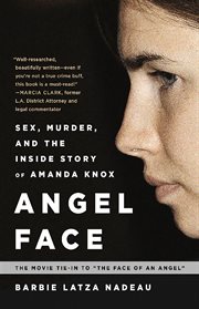 Angel Face : Sex, Murder, and the Inside Story of Amanda Knox [The movie tie-in to the Face of an Angel] cover image cdn