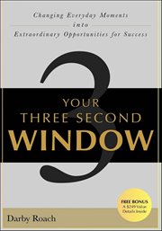Your Three Second Window : Changing Everyday Moments Into Extraordinary Opportunities for Success cover image cdn