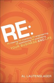 Re: : RE-newing, RE-inventing, RE-engineering, RE-positioning, RE-juvenating your Business and Life cover image cdn