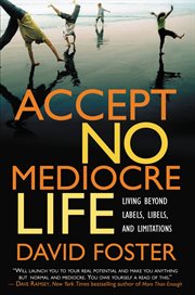 Accept No Mediocre Life : Living Beyond Labels, Libels, and Limitations cover image cdn