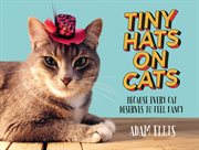 Tiny Hats on Cats : Because Every Cat Deserves to Feel Fancy cover image cdn