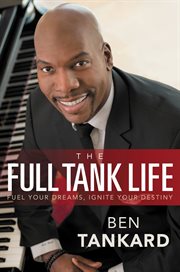 The Full Tank Life : Fuel Your Dreams, Ignite Your Destiny cover image cdn