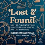 Lost & Found : Nine Life-changing Lessons About Stuff From Someone Who Lost Everything cover image cdn