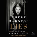 Where Madness Lies : The Double Life of Vivien Leigh cover image cdn