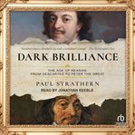 Dark Brilliance : The Age of Reason: From Descartes to Peter the Great cover image cdn