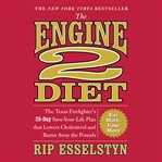 The Engine 2 Diet : The Texas Firefighter's 28-Day Save-Your-Life Plan That Lowers Cholesterol and Burns Away the Pounds cover image cdn
