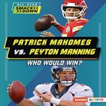 Patrick Mahomes vs. Peyton Manning : Who Would Win? cover image cdn