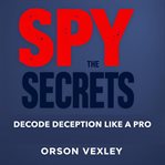 Spy the Secrets: Decode Deception Like a Pro cover image cdn