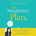 The Metabolism Plan : Discover the Foods and Exercises That Work for Your Body to Reduce Inflammation and Drop Pounds Fast cover image cdn