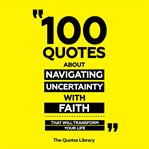 100 Quotes About Navigating Uncertainty With Faith - That Will Transform Your Life cover image cdn