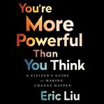 You're More Powerful Than You Think : A Citizen's Guide to Making Change Happen cover image cdn