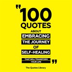 100 Quotes About Embracing the Journey of Self-Healing - That Will Transform Your Life cover image cdn