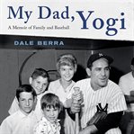 My Dad, Yogi : A Memoir of Family and Baseball cover image cdn