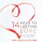 14 Keys to Lasting Love : How to Have the Marriage You've Always Wanted cover image cdn