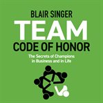 Team Code of Honor : The Secrets of Champions in Business and in Life cover image cdn
