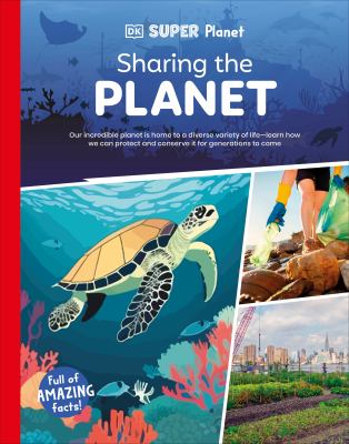Sharing the planet : our amazing planet is home to a diverse variety of life -- learn how we can protect and conserve it for generations to come  cover image cdn