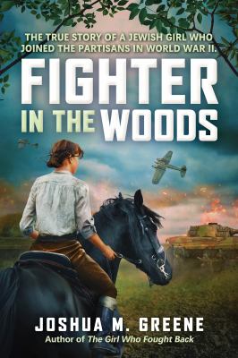 Fighter in the woods : the true story of a Jewish girl who joined the partisans in World War II  cover image cdn