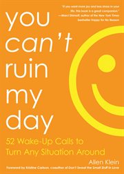 You Can't Ruin My Day : 52 Wake-Up Calls to Turn Any Situation Around cover image cdn