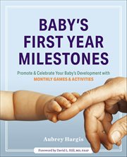 Baby's First Year Milestones : Promote & Celebrate Your Baby's Development Monthly Games & Activities cover image cdn