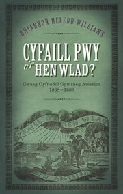 Cyfaill Pwy O'r Hen Wlad? : Gwasg Gyfnodol Gymraeg America 1838-66 cover image cdn