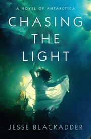 Chasing the Light : A Novel of Antarctica cover image cdn