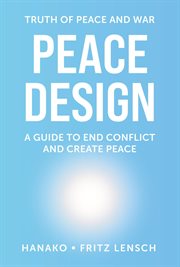 Peace Design : A Guide to End Conflict and Create Peace cover image cdn
