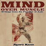 Mind Over Muscle: Writings From the Founder of Judo cover image cdn