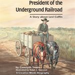 President of the Underground Railroad : A Story About Levi Coffin cover image cdn