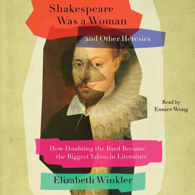 Shakespeare Was a Woman & Other Heresies How Doubting the Bard Became the Biggest Taboo in Literature  cover image cdn