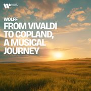 Wolff - From Vivaldi To Copland, A Musical Journey cover image cdn