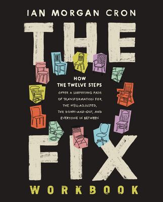 The fix workbook : how the Twelve Steps offer a surprising path of transformation for the well-adjusted, the down-and-out, and everyone in between  cover image cdn