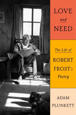 Love and need : the life of Robert Frost's poetry  cover image cdn