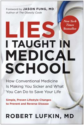 Lies I Taught in Medical School How Conventional Medicine Is Making You Sicker and What You Can Do to Save Your Own Life  cover image cdn