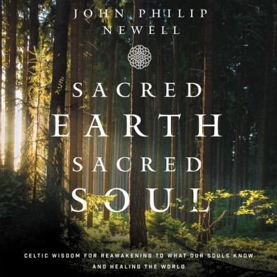 Sacred Earth, Sacred Soul Celtic Wisdom for Reawakening to What Our Souls Know and Healing the World  cover image cdn
