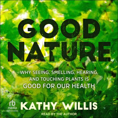 Good Nature Why Seeing, Smelling, Hearing, and Touching Plants is Good for Our Health  cover image cdn