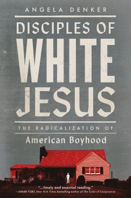 Disciples of white Jesus : the radicalization of American boyhood  cover image cdn