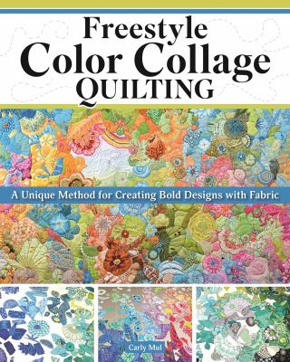 Freestyle color collage quilting : a unique method for creating bold designs with fabric  cover image cdn