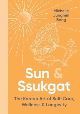 Sun & ssukgat : the Korean art of self-care, wellness & longevity  cover image cdn