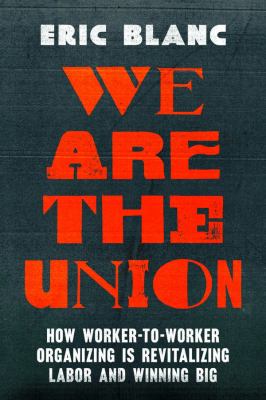 We are the union : how worker-to-worker organizing is revitalizing labor and winning big  cover image cdn