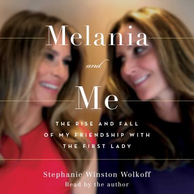 Melania and Me The Rise and Fall of My Friendship with the First Lady  cover image cdn