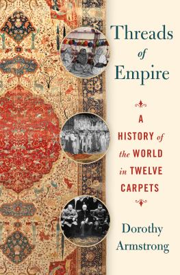 Threads of empire : a history of the world in twelve carpets  cover image cdn