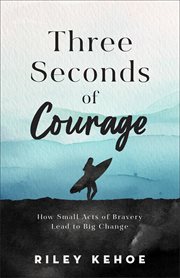 Three Seconds of Courage : How Small Acts of Bravery Lead to Big Change cover image cdn