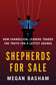 Shepherds for Sale : How Evangelical Leaders Traded the Truth for a Leftist Agenda cover image cdn