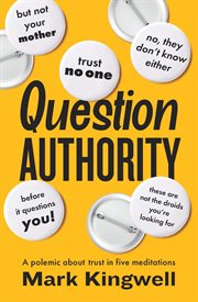 Question Authority : A Polemic About Trust in Five Meditations cover image cdn