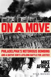 On a Move : Philadelphia's Notorious Bombing and a Native Son's Lifelong Battle for Justice cover image cdn