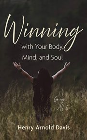 Winning With Your Body, Mind, and Soul : Going All In cover image cdn