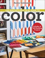 The Quilter's Practical Guide to Color : Includes 10 Skill-Building Projects cover image cdn
